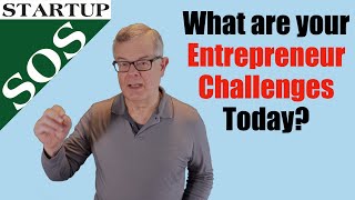 What are your Biggest Entrepreneur Challenges Right Now?