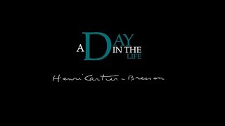 Henri Cartier-Bresson | A Day In The Life