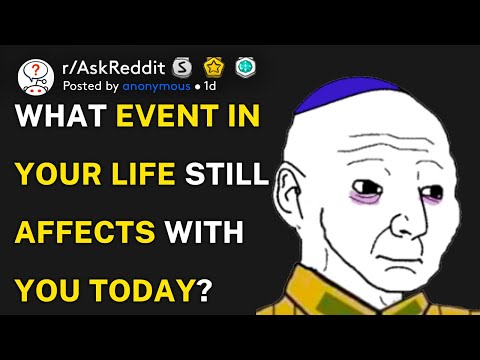 What event in your life still affects with you today? (r/AskReddit)