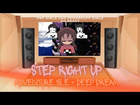 FNF Girls & Powerpuff Girls AU React - FNF Step Right Up - Adventure Isle   Deep Dream - FNF Mod