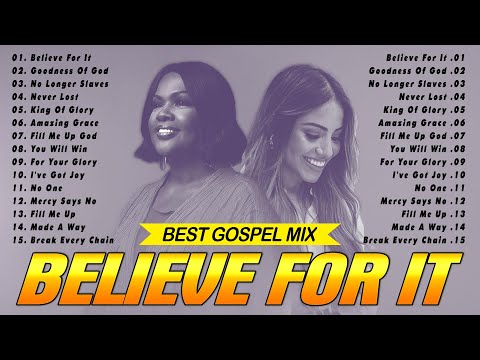 Believe For It, Goodness Of God🎶Most Powerful Gospel Songs of All Time🎶Top 100 Black Gospel Songs