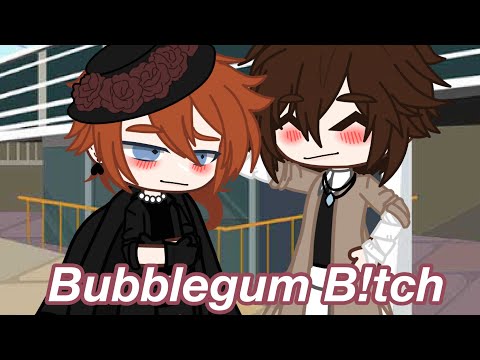 Bubblegum b!tch || Soukoku || Gcmv || Bsd