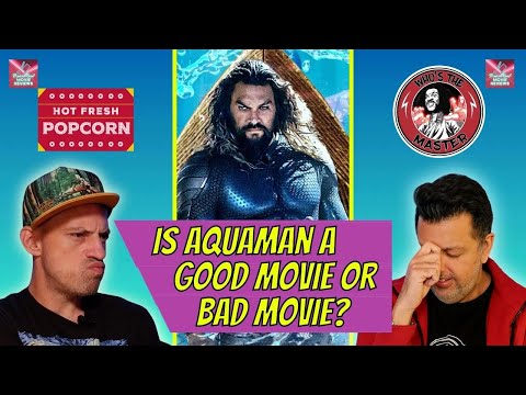 Is Aquaman a BAD movie or a GOOD movie?