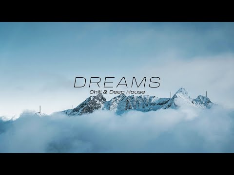 Dreams - Chill & Deep House | Playlist (Pt.1)