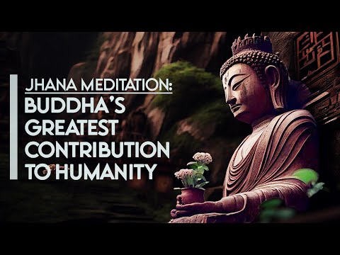 Jhana Meditation: Buddha's Greatest Contribution to Humanity