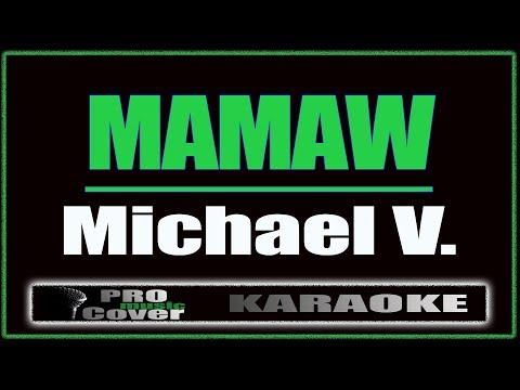 Mamaw -  Michael V. (KARAOKE)