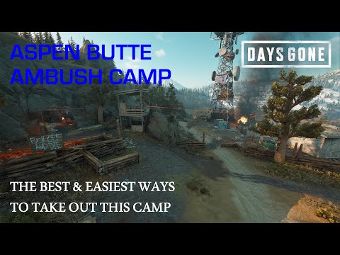 Days Gone - THE ASPEN BUTTE AMBUSH CAMP - The Best & Easiest Ways To Take Out This Camp.