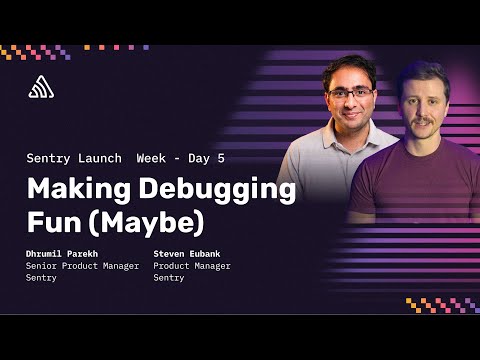 Making Debugging Fun (Maybe) | Sentry Launch Week | March 2024