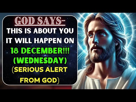 🔴SEROUS ALERT! ❌THIS WILL HAPPEN ON 18th DECEMBER AND YOU😱 | GOD Message Today💌  | God's Message Now