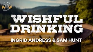 Ingrid Andress & Sam Hunt - Wishful Drinking (Lyrics)