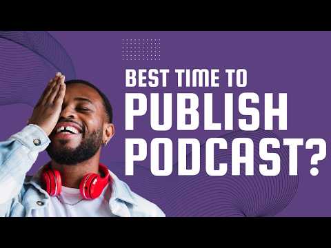 Best Time To Release Podcast Episodes For Maximum Downloads