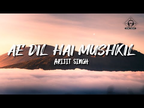 Arijit Singh - Ae Dil Hai Mushkil (Lyrics)