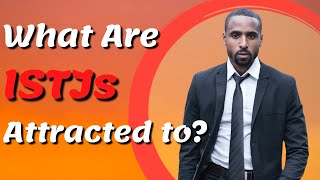 What Are ISTJs Attracted To?  EP 7/16 the ISTJ Personality Type