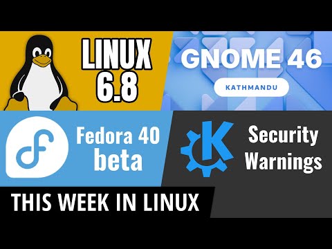 GNOME 46, Linux 6.8, KDE Security Warning, Fedora 40 Beta & more Linux news