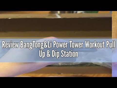 Review BangTong&Li Power Tower Workout Pull Up & Dip Station Adjustable Multi-Function Home Gym Fitn