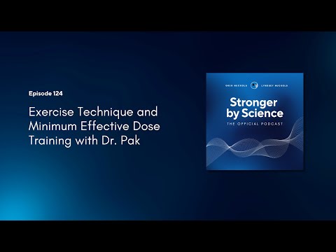 Exercise Technique and Minimum Effective Dose Training with Dr. Pak (Episode 124)