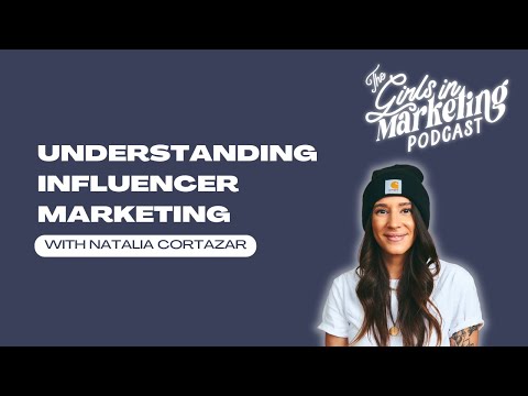 Understanding Influencer Marketing with Natalia Cortazar | Girls in Marketing Podcast | S4 Ep 10