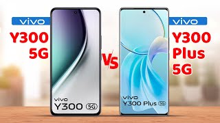 Vivo Y300 5G vs Vivo Y300 Plus 5G Full Specs Comparison