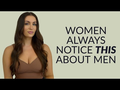 4 Things Women ALWAYS Notice About Men