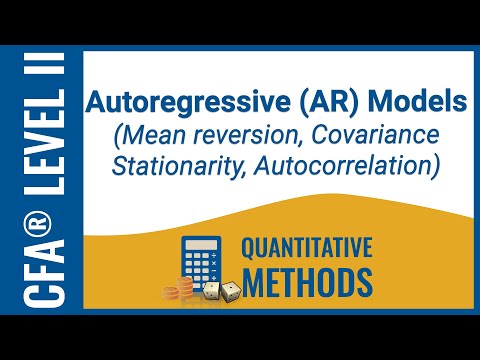 CFA® Level II Quant - Autoregressive (AR) Models: Mean reversion, Covariance Stationarity