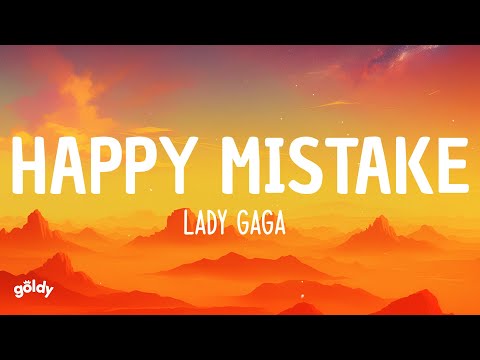 Lady Gaga - Happy Mistake (Lyrics)