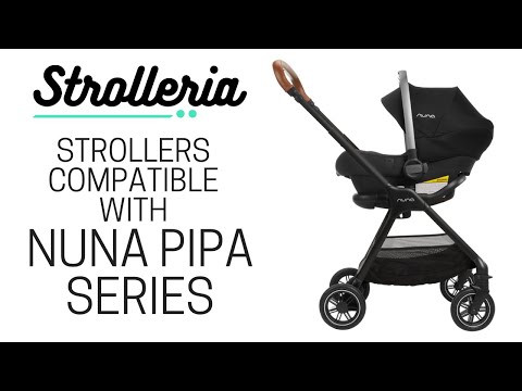 Strollers Compatible with Nuna PIPA Series: PIPA, PIPA Lite, PIPA Lite LX, PIPA RX and PIPA Lite R