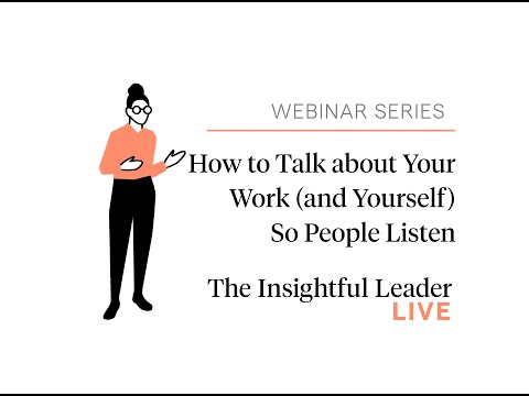 The Insightful Leader Live: How to Talk about Your Work (and Yourself) So People Listen