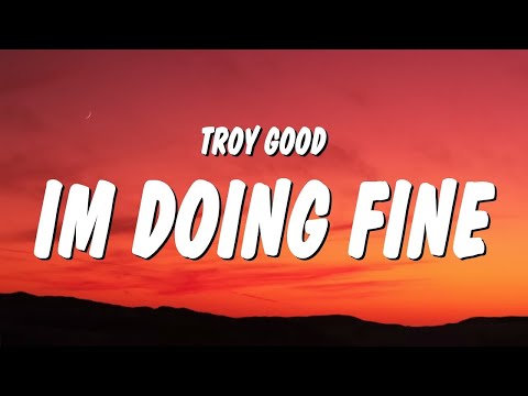 Troy Good - Im Doing Fine (Lyrics)  | 25 Min