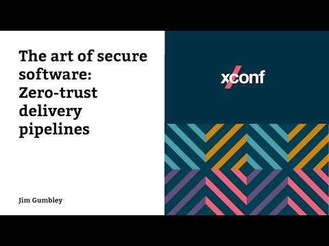 The art of secure software: Zero-trust delivery pipelines – Jim Gumbley