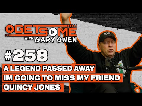 A Legend Passed Away I’m Going To Miss My Friend Quincy Jones | #Getsome w/ Gary Owen 258