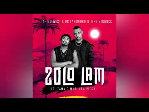 Taribo West & Dr Lamondro x King Strouck - Zolo Lam (ft Zama & Murumba Pitch)