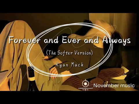 Forever and Ever and Always (The Softer Version) - Ryan Mack