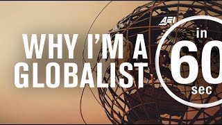 Why I'm a globalist | IN 60 SECONDS