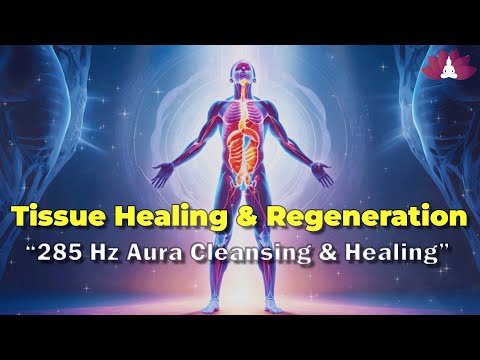 285 Hz Aura Cleansing & Healing: Tissue Healing & Cell Regeneration, Super Recovery | Binaural Beats