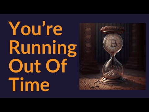 You're Running Out Of Time (Bitcoin)