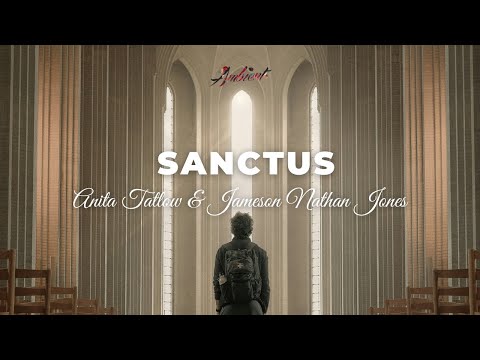 Anita Tatlow & Jameson Nathan Jones - sanctus [ambient vocal electronic]