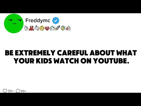 Be extremely careful about what yourkids watch on YouTube.