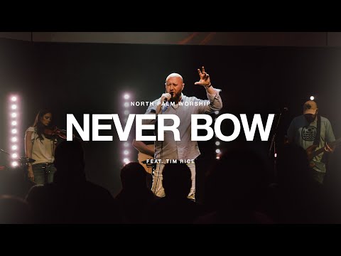 Never Bow By Red Worship (Tim Rice) | North Palm Worship