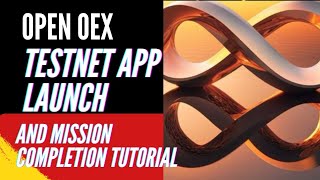 OPEN OEX  TESTNET APP LAUNCH AND MISSION COMPLETION TUTORIAL