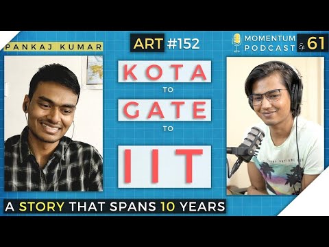 Kota, NIT, GATE, Job, IIT | A 10 years story | Pankaj Kumar Momentum Ep. 61 | ART #152