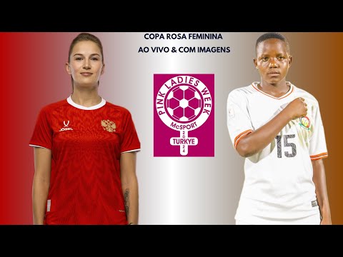 Rússia 🇷🇺X🇰🇪 Quênia: Copa Rosa Feminina 🏟🏆