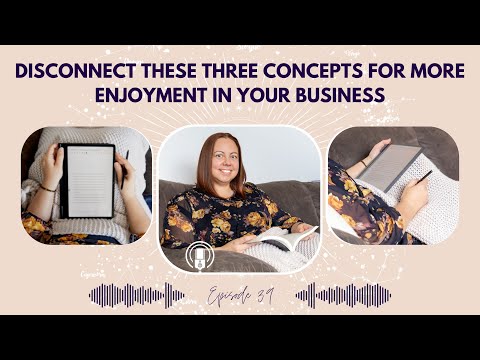 39 - Disconnect these three concepts for more enjoyment in your business