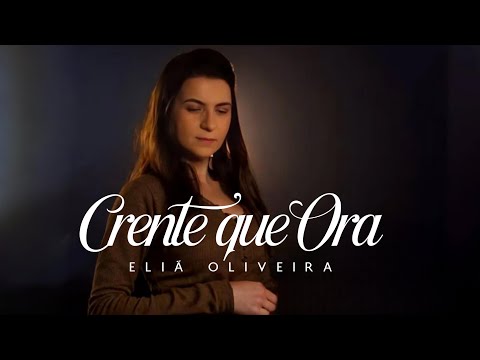 Eliã Oliveira | Crente que Ora ( Video e Letra)