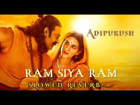 Ram Siya Ram - LO-FI ( Slowed Reverb ) Song | Adipurush | Sachet - Parampara | Manoj Muntasir |