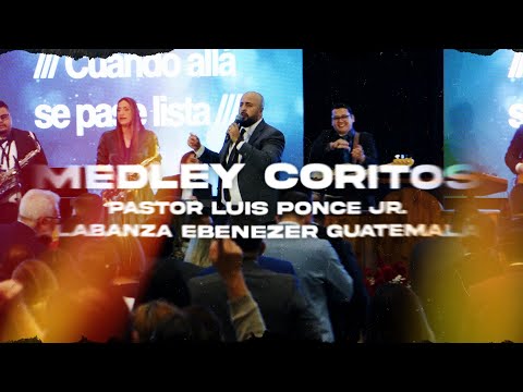 Medley Coritos - Pastor Luis Ponce Jr  y Alabanza Ebenezer Guatemala