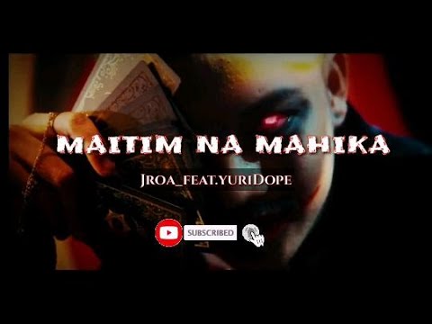 MAITIM NA MAHIKA. |jroa | yuridope | Lyric