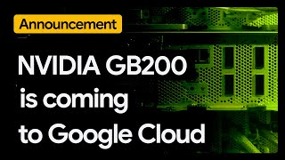 Coming Soon: NVIDIA GB200 GPUs on Google Cloud