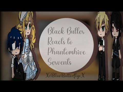 •|Black Butler Reacts to Phantomhive Servents|•|Black Butler GCRV|•|XxBlueButterflyxX|•|💙🦋|•