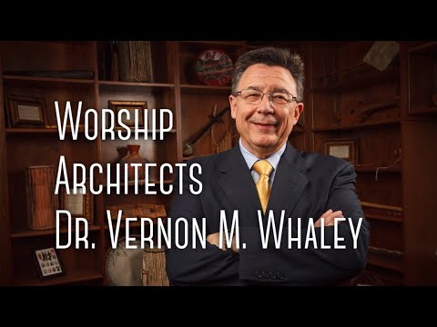 Worship Architects: Dr. Vernon M. Whaley