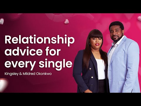 Relationship Advice For Every Single | Kingsley & Mildred Okonkwo